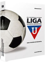 Book - De la Universidad a la cancha. LIGA Deportiva Universitaria. Una pasin estudiantil